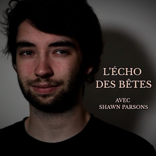 L&rsquo;&Eacute;cho des B&ecirc;tes avec Shawn Parsons cover art