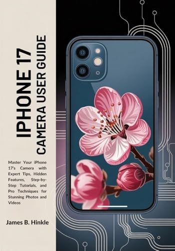 IPHONE 17 CAMERA USER GUIDE: Master Your iPhone 17's Camera with Expert Tips, Hidden Features, Step-by-Step Tutorials, and Pro Techniques for Stunning ... to Your Device's Full Potential Book 4)