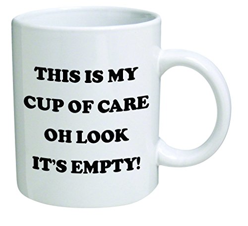 Funny Mug - This is my cup of care. Oh look it's empty! - 11 OZ Coffee Mugs - Inspirational gifts and sarcasm - By