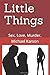 Little Things: Sex. Love. Murder.