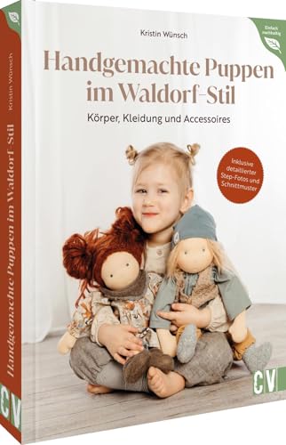 Nähbuch – Handgemachte Puppen im Waldorf-Stil: Körper, Kleidung und Accessoires nähen. Inklusive Schnittmuster und detaillierten Step-Fotos