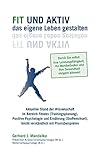  Fit und aktiv das eigene Leben gestalten: Aktueller Stand der Wissenschaft im Bereich Fitness (Trainingsplanung), Positive Psychologie und Ernährung ... und Ihre Gesundheit steigern können!