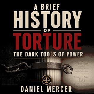 A Brief History of Torture: The Dark Tools of Power Audiobook By Daniel Mercer cover art