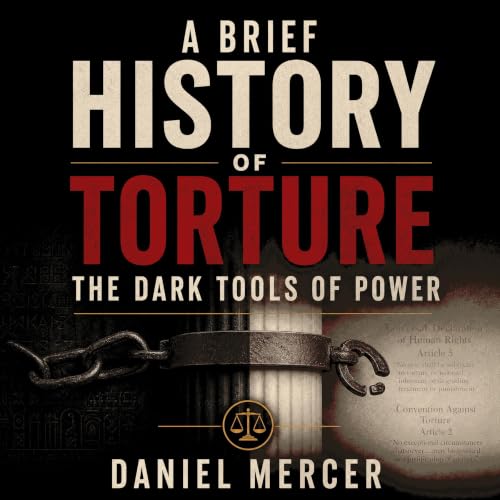 Couverture de A Brief History of Torture: The Dark Tools of Power