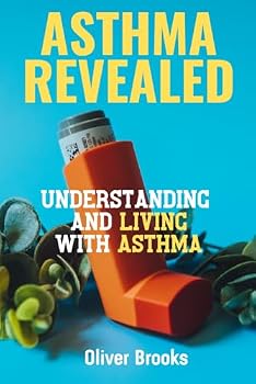 Paperback Asthma Revealed. Understanding and Living with Asthma: Book about asthma and how to live with asthma Book