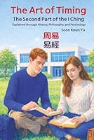 The Art of Timing: The Second Part of the I Ching: Explained through History, Philosophy, and Psychology B0F6341B7T Book Cover