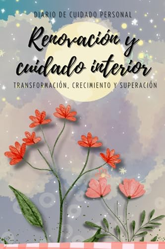 Diario De Transformación, Crecimiento Y Superación 6 X 9 Pulgadas A Color: 30 Días De Renovación Y Cuidado Personal Diario De Transformación, Crecimiento Y Superación 6 X 9 Pulgadas A Color: 30 Días De Renovación Y Cuidado Personal