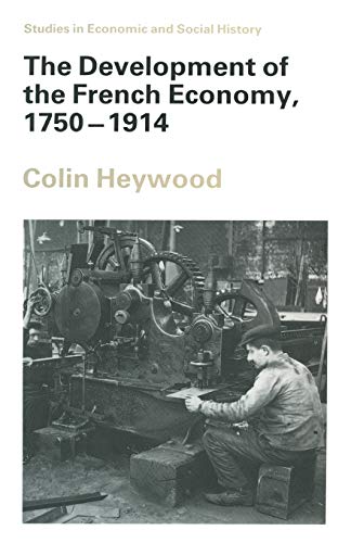 The Development of the French Economy, 1750-1914 (Studies in Economic and Social History)