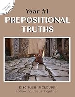 Year 1: Prepositional Truths (Discipleship Groups) 1952542219 Book Cover