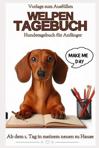 Dackel-Tagebuch: Dackelblick – Erinnerungstagebuch für Ihren Dackelwelpen, vom ersten Tag im neuen Zuhause: Welpentagebuch, Hundetagebuch, ... Hunde Buch der Erinnerungen, liniert,Original