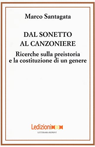 Dal Sonetto Al Canzoniere. Ricerche Sulla Preistoria E La Costituzione Di Un Genere