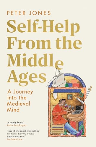 Self-Help From the Middle Ages: What Medieval History Can Teach Us About Living a Happy, Healthy Life