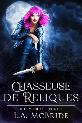Chasseuse de Reliques (Riley Cruz t. 1) (French Edition)