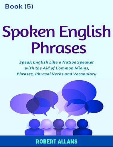 Spoken English Phrases (book - 5): Speak English Like a Native (Spoken English in Dailogues)