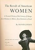 The revolt of American women; a pictorial history of the century of change from bloomers to bikinis-from feminism to Freud