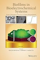 Biofilms in Bioelectrochemical Systems: From Laboratory Practice to Data Interpretation 1118413490 Book Cover