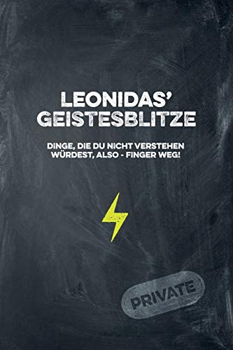 Leonidas' Geistesblitze - Dinge, die du nicht verstehen würdest, also - Finger weg! Private: Cooles Notizbuch ca. A5 für alle Männer 108 Seiten mit Punkteraster (German Edition)