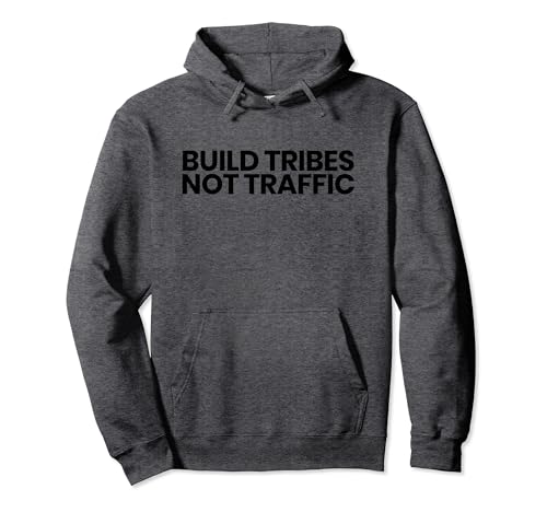 Build Tribes Not Traffic Blogging Hoodie