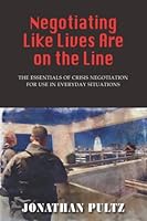 Negotiating Like Lives Are on the Line: The Essentials of Crisis Negotiation for Use in Everyday Situations 194675420X Book Cover
