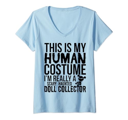 Mujer Este es mi disfraz humano. Realmente soy un coleccionista de muñecas embrujadas Camiseta Cuello V