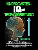 Kindergarten-iq-testvorbereitung: IQ-Tests mit 100 Übungsfragen zur Identifizierung hochbegabter Kinder, Kinder mit Unterstützungsbedarf sowie Stärken und Schwächen von Kindern