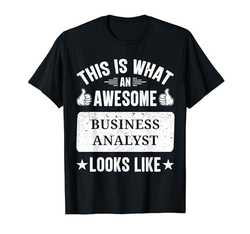 Business Analyst gifts funny quote Business Analyst T-Shirt