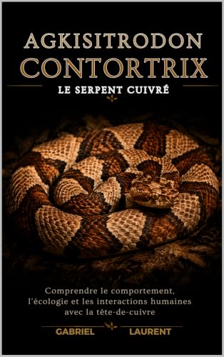Agkisitrodon Contortrix — Le serpent cuivré: Comprendre le comportement, l'écologie et les interactions humaines avec la tête-de-cuivre (French Edition)