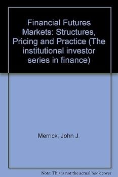 Financial Futures Markets: Structuring, Pricing, and Practice (Institutional Investor Series in Finance)