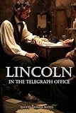 Lincoln in the Telegraph Office (Abridged, Annotated)