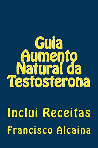 Guia Aumento Natural da Testosterona: Inclui Receitas