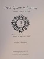 From Queen to Empress: Victorian Dress, 1837-1877 : An Exhibition at the Costume Institute December 15, 1988-April 16, 1989 0810911787 Book Cover