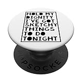 Photo Gallery hold my dignity i ve got sketchy things to do tonight popsockets popgrip intercambiabile Photo Gallery hold my dignity i ve got sketchy things to do tonight popsockets popgrip intercambiabile