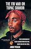 FBI War on Tupac Shakur, The: The State Repression of Black Leaders from the Civil Rights Era to the 1990s