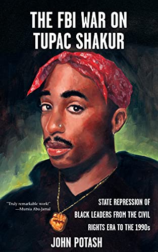 FBI War on Tupac Shakur, The: The State Repression of Black Leaders from the Civil Rights Era to the 1990s
