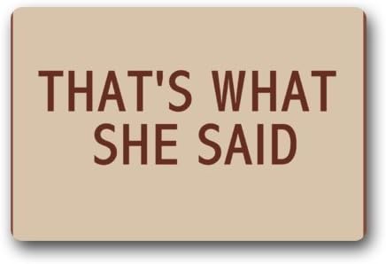 Non-Slip Entryways Funny Humorous Doormat, That's What She Said Picture Rectangle Indoor/Outdoor Rectangle Floor Mat Doormat - 23.6(L) x 15.7(W), 3/16 Thickness by Funny door mats