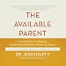 The Available Parent: Expert Advice for Raising Successful and Resilient Teens and Tweens