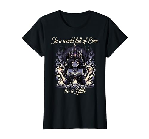 T-shirt Lilith In a World Full of Eves be a Lilith T-Shirt