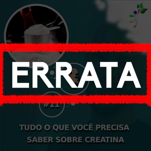 #ERRATA - Epis&oacute;dio 11 sobre Creatina
