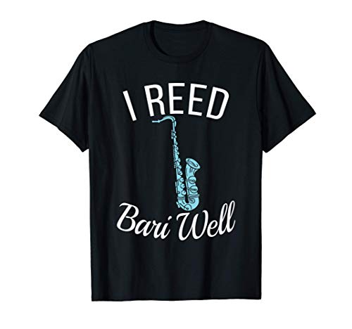 Funny Reed Bari Well Baritone Sax Saxophone Musician Gift T-Shirt