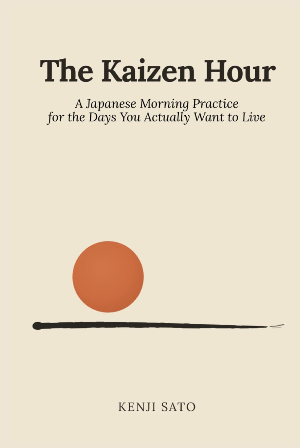 The Kaizen Hour: A Japanese Morning Practice for the Days You Actually Want to Live