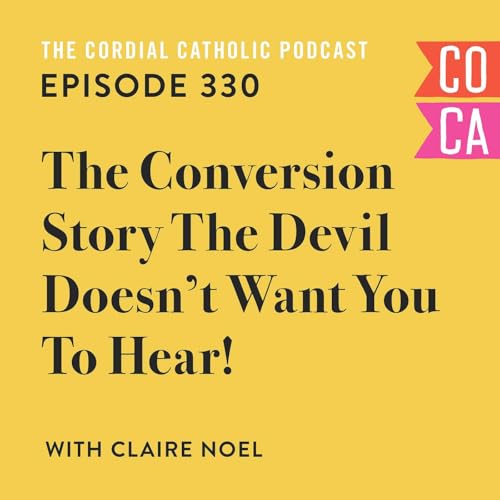 330: The Conversion Story the Devil Doesn't Want You to Hear! (w/ Claire Noel)