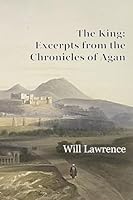 The King: Excerpts from the Chronicles of Agan 1517499739 Book Cover