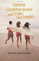 Raising Amazing Grace...and Tyler, and Megan 0881001538 Book Cover
