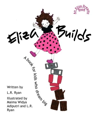 Eliza Builds (The Eliza Books for Kids Who Like to Dream)
