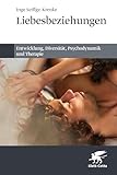 Liebesbeziehungen: Entwicklung, Diversität, Psychodynamik und Therapie
