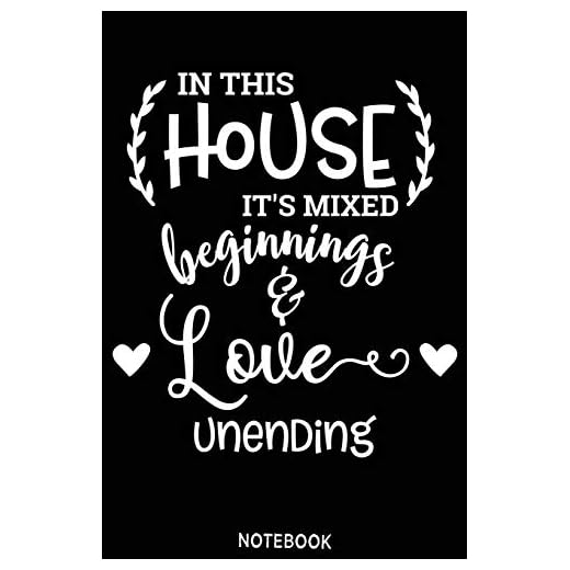 In this house its mixed beginnings adn love unending Notebook: Blank Composition Book, family journal, Notebook for family: Lined Notebook / Journal Gift, 110 Pages, 6x9, Soft Cover, Matte Finish