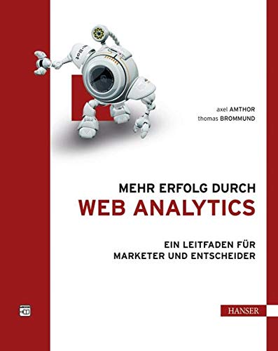 Mehr Erfolg durch Web Analytics: Ein Leitfaden für Marketer und Entscheider Mehr Erfolg durch Web Analytics: Ein Leitfaden für Marketer und Entscheider