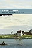 Ordinary Prussians: Brandenburg Junkers and Villagers, 1500-1840 (New Studies in European History)