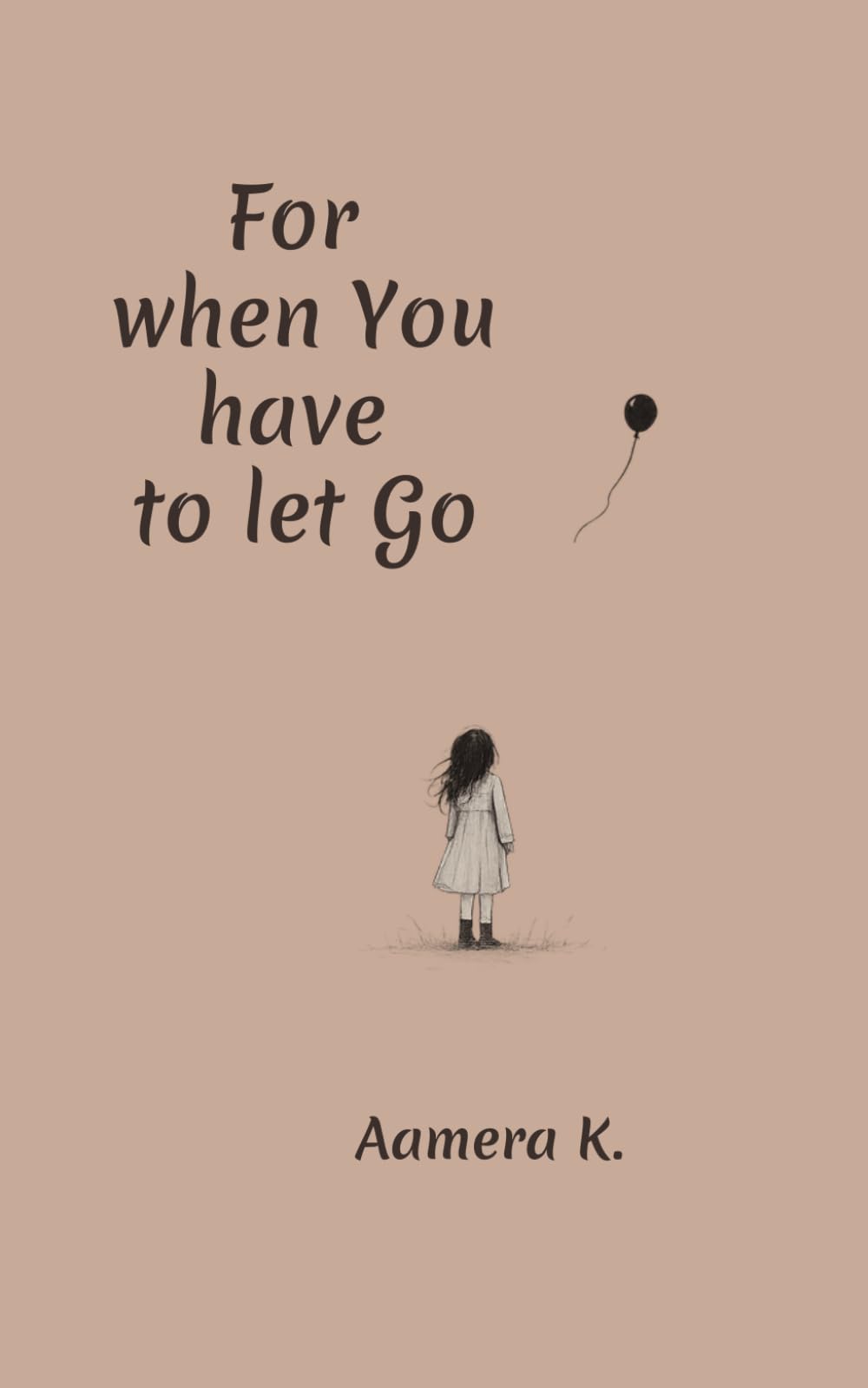 For when you have to let go: The Book of Many Goodbyes (FOR WHEN Series)