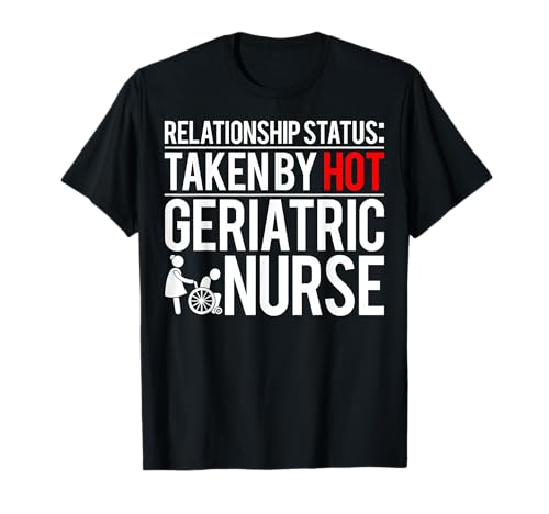 Nurse Week Relationship Status Taken by Hot Geriatric Nurse T-Shirt